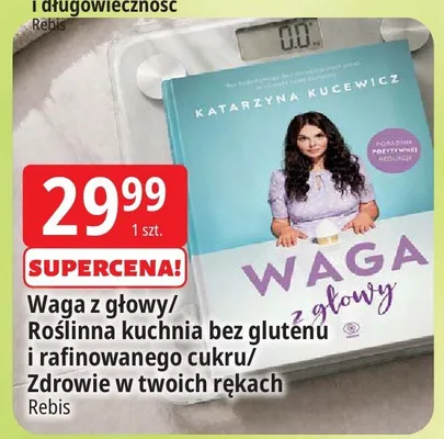 Waga z głowy/Roślinna kuchnia bez glutenu i rafinowanego cukru/Zdrowie w twoich rękach Rebis promocja w Leclerc