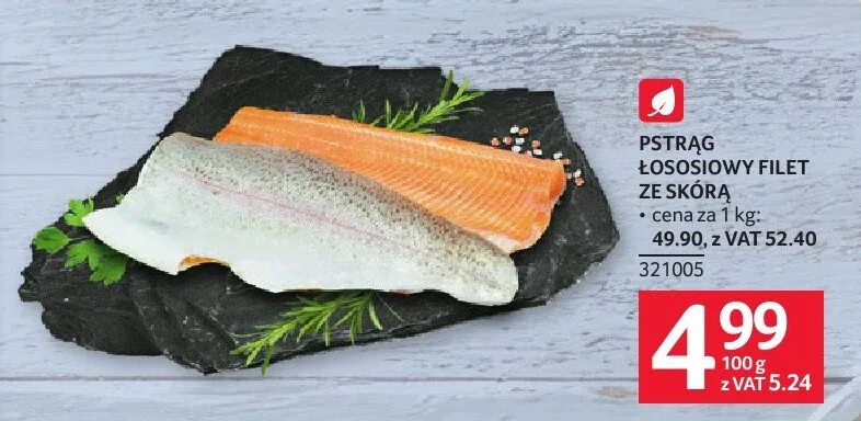 Pstrąg łososiowy filet ze skórą cena za 1 kg 49.90, z VAT 52.40 promocja w Selgros