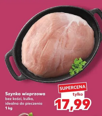 Szynka wieprzowa bez kości, kulka, idealna do pieczenia promocja w Kaufland