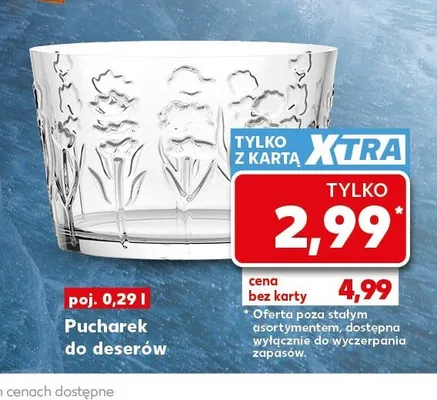 Pucharek do deserów poj. 0,29 l promocja w Kaufland