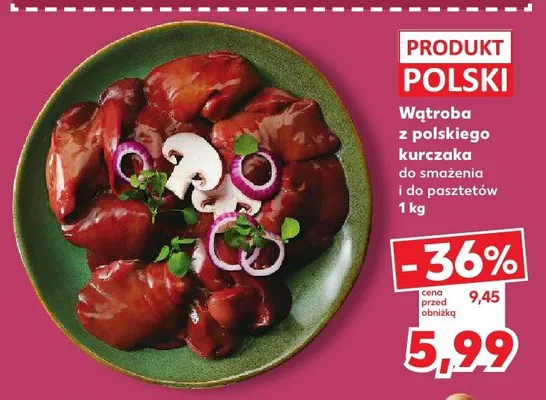Wątroba z polskiego kurczaka do smażenia i do pasztetów promocja w Kaufland