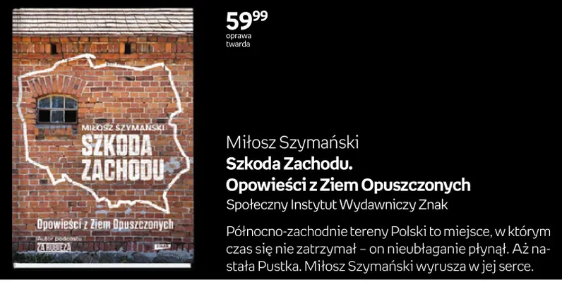 Książka Szkoda Zachodu. Opowieści z Ziem Opuszczonych Miłosz Szymański oprawa twarda promocja w Empik