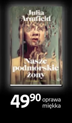 Książka Nasze podmorskie żony Julia Armfield Wydawnictwo Poznańskie promocja w Empik