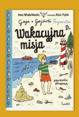 Książka Wakacyjna misja Gaja z Gajówki Prymulki Anna Włodarkiewicz promocja w Empik