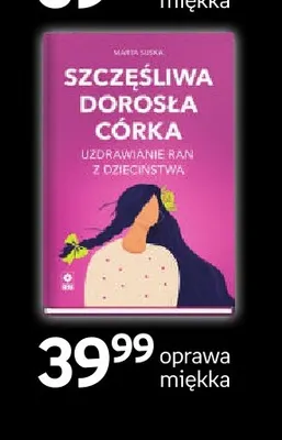 Książka Szczęśliwa dorosła córka Uzdrawianie ran z dzieciństwa Wydawnictwo RM promocja w Empik