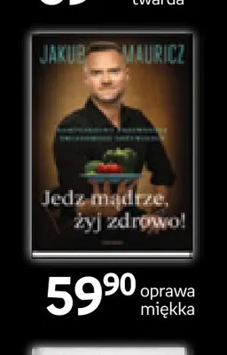 Książka Jedz mądrze, żyj zdrowo! Jakub Mauricz oprawa miękka promocja w Empik