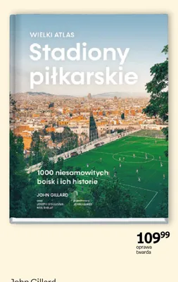 Książka Stadiony piłkarskie Wielki atlas John Gillard oprawa twarda promocja w Empik