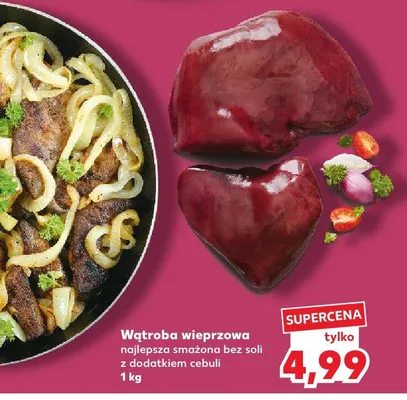 Wątroba wieprzowa najlepsza smażona bez soli z dodatkiem cebuli promocja w Kaufland